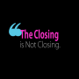 The Closing is Not Closing.