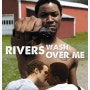 리버스 워시 오버 미 (Rivers Wash Over Me, 2009)
