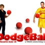 [2004] 피구의 제왕 (Dodgeball : A True Underdog Story)