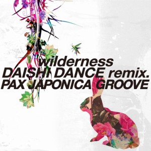 Pax Japonica Groove Wilderness Daishi Dance Remix 네이버 블로그