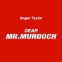 Roger Taylor- Dear Mr Murdoch 2011