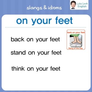 On your feet 이 들어가는 표현 : 네이버 블로그