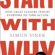 Start with Why: How Great Leaders Inspire People to Take Action by Simon Sinek