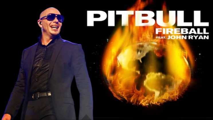 Pitbull feat John Ryan - FireBall (가사와 번역) : 네이버 블로그