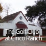 미국 휴스턴 [즐길거리] - 신코렌치 골프 클럽 [The Golf Club at Cinco Ranch]