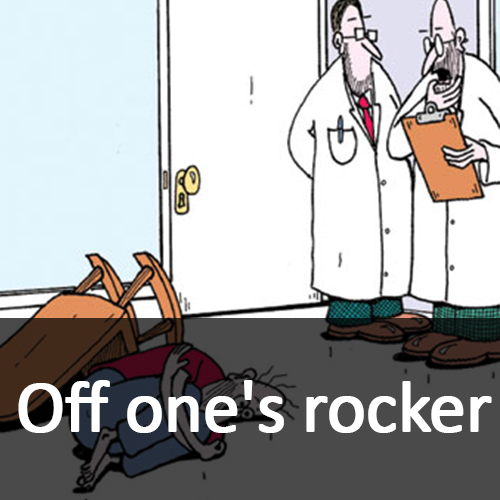 Off one's rocker : 제정신이 아닌 [영어스피킹 연습] : 네이버 블로그