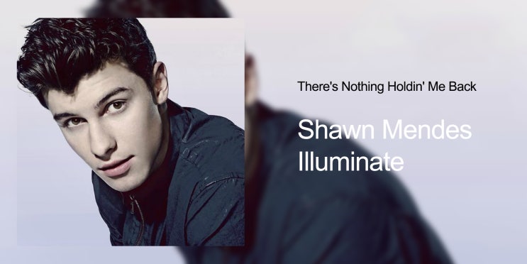 Shawn Mendes - There's Nothing Holdin' Me Back 가사해석 : 네이버 블로그