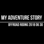 20180630 My Adventure Story Offroad Riding