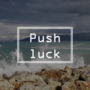 #142. Push luck : 운을 너무 믿고 덤비다. 과욕을 부려 일을 망치다. 행운이 계속되기를 기대하다. 악운에서 계속 피할 수 있기를 기대하다.