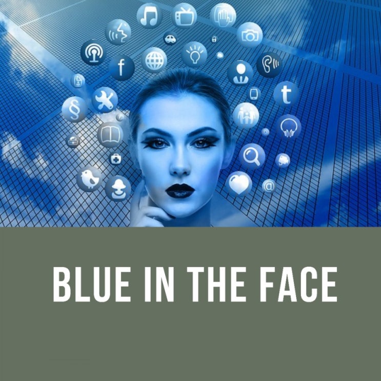 blue in the face/ 격분해서 새파래진, 지쳐서 창백한 : 네이버 블로그