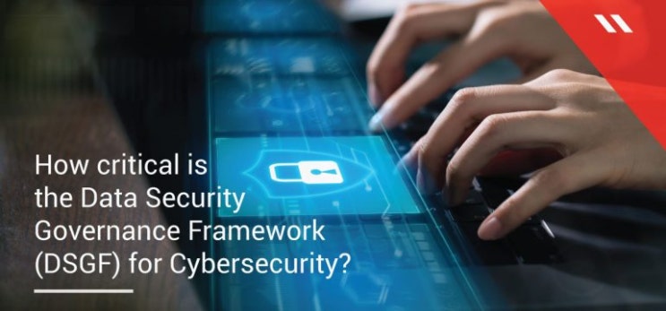DSGF (Data Security Governance Framework)를 통해 데이터 보안 투자의 우선 순위 : 네이버 블로그
