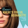 웨어 유 고, 버나뎃 [Where'd You Go, Bernadette] (2019) 원작의 읽는 묘미를 제대로 살리지 못하고 버나뎃 캐릭터만 살려버리는 아쉬운 각색