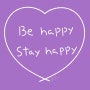 Be happy Stay happy