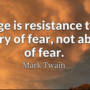 "용기란 두려움을 느끼지 않는 것이 아니라, 두려움에 굴복당하지 않게 저항하고, 두려움을 정복하는 것이다."