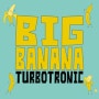 터보트로닉 (Turbotronic) - 빅바나나 (Big Banana)