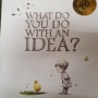 WHAT DO YOU DO WITH AN IDEA?_New York Best Seller