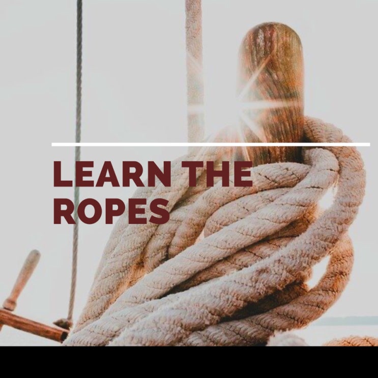 learn the ropes/요령을 터득하다 : 네이버 블로그