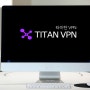 빠른 VPN 추천! VPN 사용법과 다운로드까지 <타이탄 VPN>
