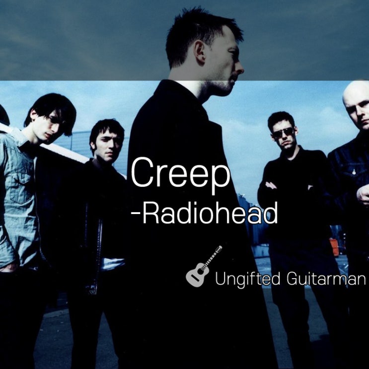 Creep(크립) - Radiohead(라디오헤드) - 기타 코드 악보, 영문 가사 해석 : 네이버 블로그