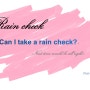 (영어 회화) Can I take a rain check-다음 기회로 미뤄도 될까요?