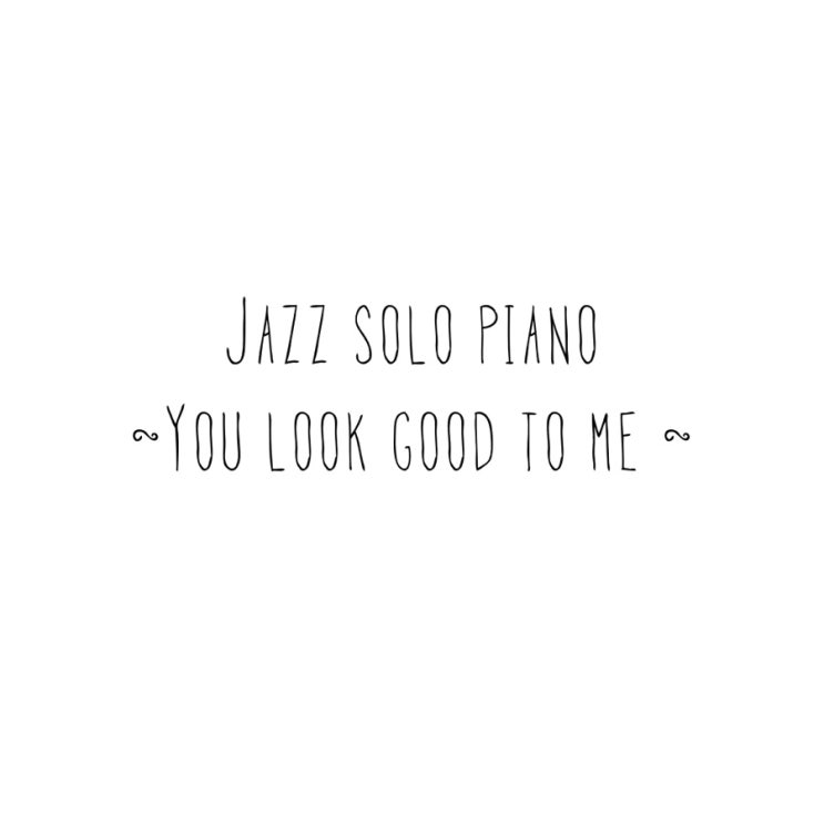 You Look Good To Me Jazz Solo Piano Project Download For Free 