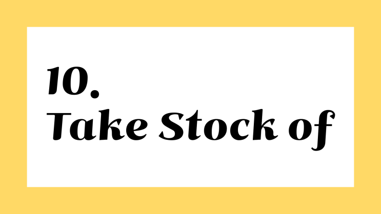 영어저금통 ::: 10. take stock of 뜻 : 네이버 블로그