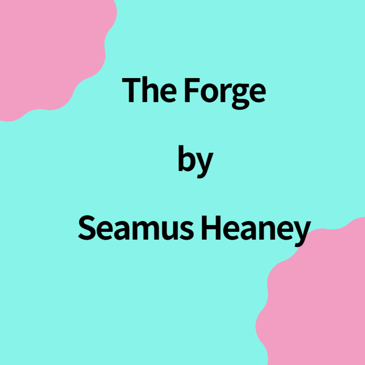 The Forge by Seamus Heaney. 대장장이의 슬픔. : 네이버 블로그