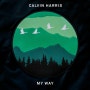 Calvin Harris (켈빈 해리스) - My Way (마이 웨이) [듣기/가사/해석]
