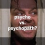 정신과 연관된 영단어들 psycho와 psychopath, 그리고 psychologist, psychiatrist, psychic의 차이점은?