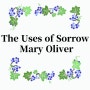 Mary Oliver - The Uses of Sorrow