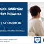 Pain, Opioids, Addiction, and Worker Wellness(Zoom Education Session) May 24, 2023 12:00 PM EST