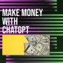 How to make money with ChatGPT (9 ideas)