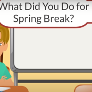 2. What did you do for spring break 봄방학에 뭐 했어?