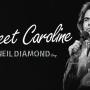 Sweet Caroline - Neil Diamond