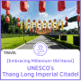 Embracing Millenium-Old Hanoi: UNESCO's Thang Long Imperial Citadel