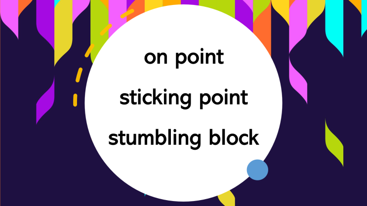 매일 영어 표현 on point / sticking point / stumbling block : 네이버 블로그