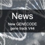 [Bioinformatics / News] GENECODE V44 release