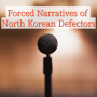 Forced Narratives of North Korean Defectors