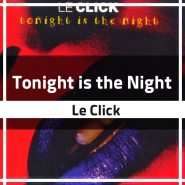 Le Click - Tonight is the Night, 유로댄스