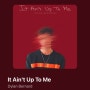 [playlist] Dylan Bernerd - It Ain't Up To Me