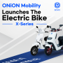 ONiON Mobility, 전기 바이크 X-Series 출시