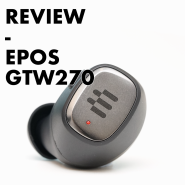 EPOS GTW270 게이밍 무선 이어폰 리뷰 : 젠하이저 소리나는 게이밍 이어폰