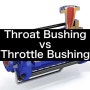 🛠️ Throat Bushing vs Throttle Bushing