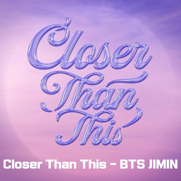 Closer Than This - 지민 방탄소년단 BTS 뜻 노래 가사 뮤비 곡정보 클로저 댄 디스 : 네이버 블로그