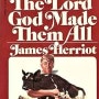 The Lord God Made Them All by James Herriort