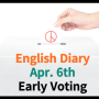 사전투표 영어로 early voting 영어일기 영어 작문 Apr. 6th sunny