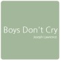 Boys Don't Cry ♡ Joseph Lawrence