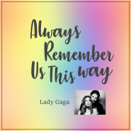 Lady Gaga-Always Remember Us This Way 가사 해석 악보 뜻