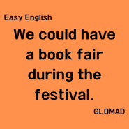 [Easy English] We could have a book fair during the festival. 우리가 축제 동안에 북 페어를 열 수도 있어.