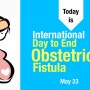국제기념일, UN 국제 산과적 누공 퇴치의 날 International Day to End Obstetric Fistula, 5월 23일